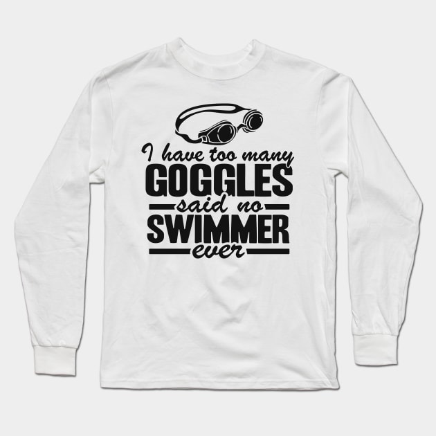 Too Many Goggles Quote Swimming Funny Swimmer Team Long Sleeve T-Shirt by Kuehni